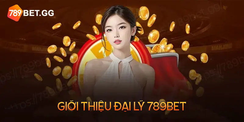 Giới thiệu về chương trình đại lý 789Bet