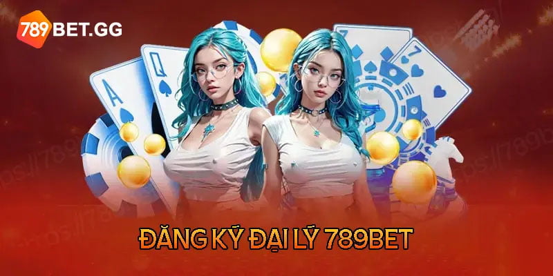 Quy trình đăng ký làm đại lý 789Bet chi tiết theo các bước