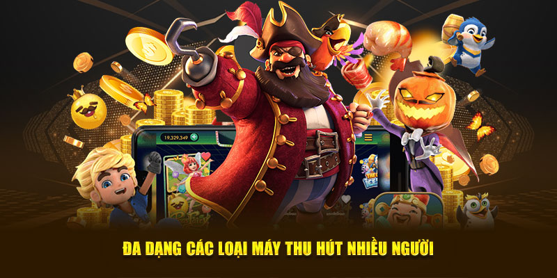 Đa dạng các loại máy thu hút nhiều người
