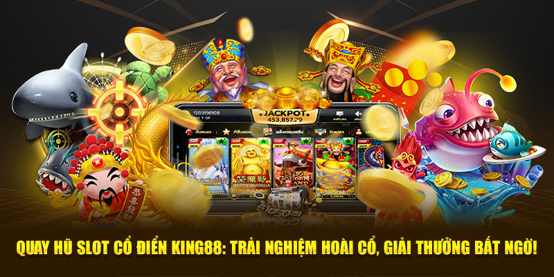 Quay Hũ Slot Cổ Điển King88