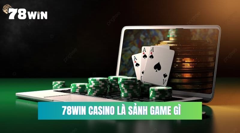 78Win casino là sảnh game gì