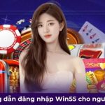 3 bước đăng nhập Win55 nhanh gọn, tiện lợi