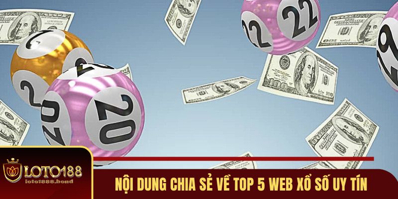 Những nội dung chia sẻ về top 5 web xổ số uy tín