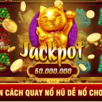 Hướng Dẫn Cách Quay Nổ Hũ Dễ Nổ Cho Người Mới