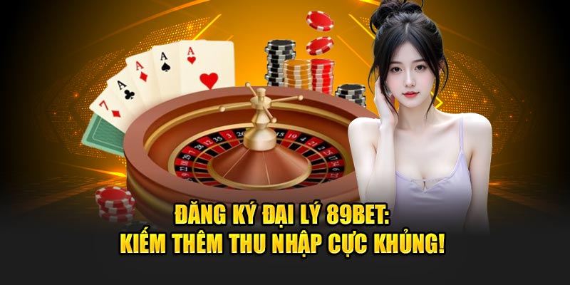 Đăng Ký Đại Lý 89Bet