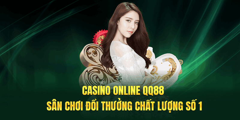 Lý do nên chọn Casino online QQ88