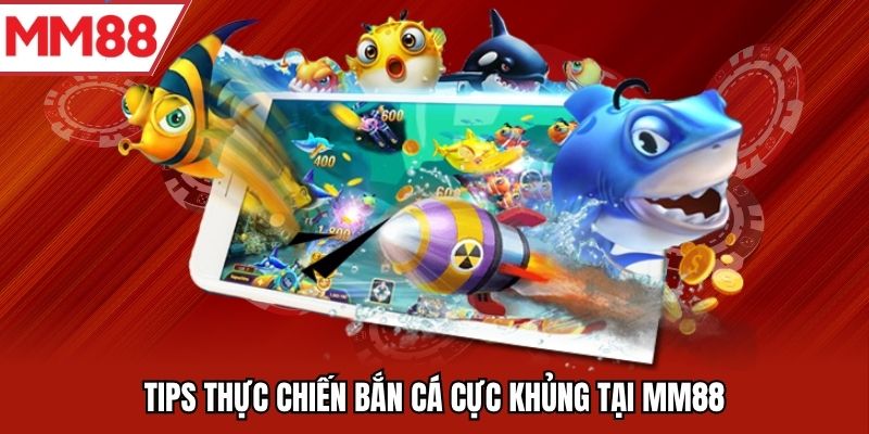 Mẹo chơi bắn cá, dã bắn là phải trúng tiền