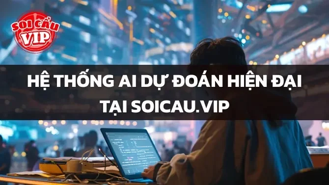 Hệ Thống AI Dự Đoán Hiện Đại Tại SOICAU.VIP
