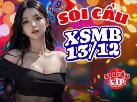 Soi Cầu XSMB 13/12 – Dự Đoán XSMB 13/12 Chuẩn Hôm Nay