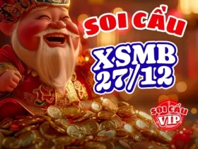 Soi cầu XSMB 27/12 – Dự đoán XSMB 27/12 hôm nay chính xác